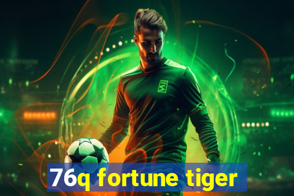 76q fortune tiger